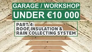 Garage/workshop under €10.000: Roof insulation and Rain collecting system (Part 4)