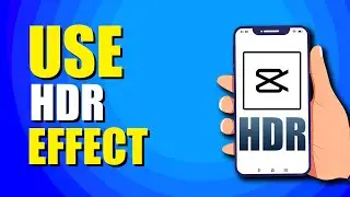 How To Use HDR Effect In CapCut (Step-by-Step Tutorial)