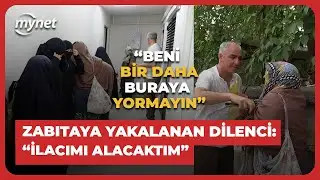 Zabıtalara yakalanan dilenci: 