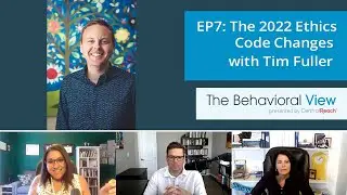 The Behavioral View 7 - The 2022 Ethics Code Changes with Timothy Fuller