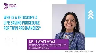 Why Is A Fetoscopy A Life Saving Procedure  For Twin Pregnancies || Dr. Swati Vyas