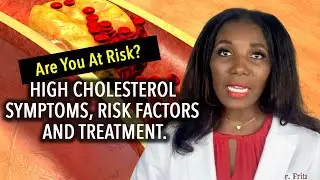 High Cholesterol Symptoms, Risk Factors and Treatment