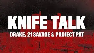 Drake - Knife Talk (Lyrics) ft. 21 Savage & Project Pat