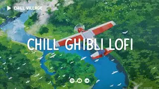 Chill Ghibli Lofi 🛩 Deep Focus Work/Study Concentration [chill lo-fi hip hop beats]