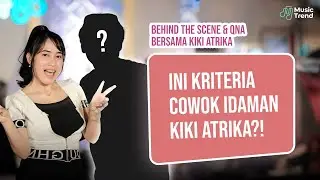 Ternyata ini Kriteria Cowok Kiki Atrika?! | Behind The Scene & QnA Bersama Kiki Atrika