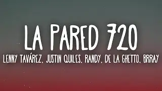 Lenny Tavárez, Justin Quiles, Randy, De La Ghetto, Brray - La Pared 720 (Letra/Lyrics)