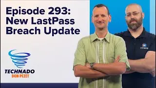 Technado, Ep. 293: LastPass Breach Update: It's Worse Than We Thought