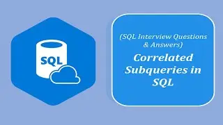 SQL Interview Questions and Answers | What is a Correlated Subquery | When to Use Corelated Subquery