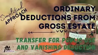 [TOPIC 14] ORDINARY DEDUCTIONS FROM GROSS ESTATE | Transfer for Public Use and Vanishing Deductions