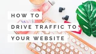 How to Drive Traffic to Your Website