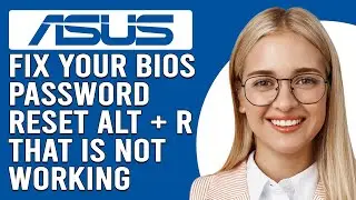 How To Fix Asus Bios Password Reset Alt+R Not Working (Common Causes And Steps To Solve The Issue!)