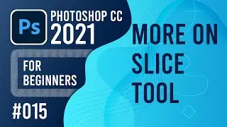 Photoshop CC 2021 for Beginners - (015) - More on Slice Tool