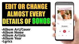 How to Add, Change or Edit Songs Details like Album Art, Album Name, Singer, Artist, Year etc.