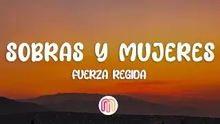 Fuerza Regida - Sobras y Mujeres (Letra/Lyrics)