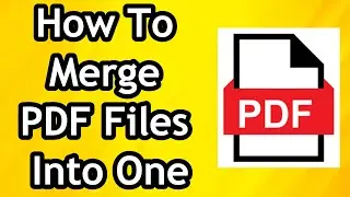 How To Merge or Combine PDF Files Into One - Full Tutorial