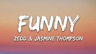 Zedd & Jasmine Thompson - Funny (Lyrics)