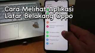 Cara Melihat Aplikasi Latar Belakang Oppo