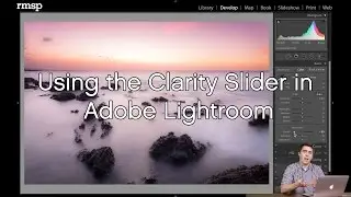 Using the Clarity Slider in Adobe Lightroom