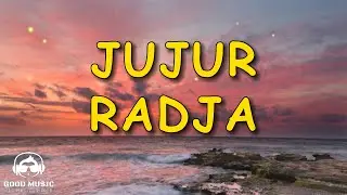 JUJUR   RADJA │ LIRIK