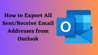 How to Export All Sent/Received Email Addresses from Outlook ?