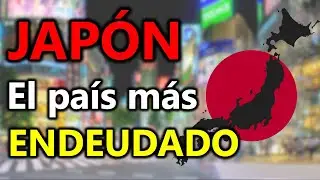 ¿Por qué JAPÓN NO QUIEBRA a pesar de ser el PAÍS MÁS ENDEUDADO del mundo? - Diferencia con EE.UU.