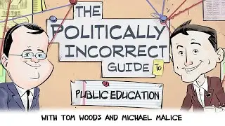 The Politically Incorrect Guide to Public Education (Starring Tom Woods & Michael Malice!)