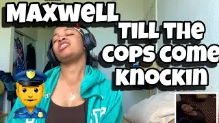 MAXWELL “ TILL THE COPS COME KNOCKIN “ REACTION