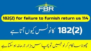 why FBR issue Notice to impose penalty u/s 182(2) for failure to furnish return u/s 114