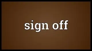 Sign off Meaning