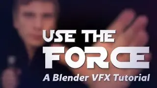 Use the Force! A Blender VFX Tutorial.