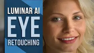 Luminar AI Eyes Retouching - How to Change Eye Color, Enlarge and Whiten the Eyes