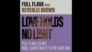 Love Holds No Limit - Full Flava feat Beverlei Brown (Full Flava 2 0 Mix) (Official Audio)