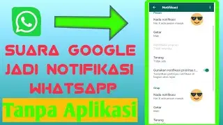 Cara Mengganti Notifikasi Whatsapp dengan Suara Google