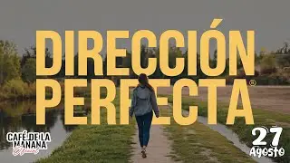 🚧DIRECCIÓN PERFECTA🚧 / Café de la Mañana Agosto 27 ☕️☕️☕️ EL MENSAJE DE DIOS PARA TI