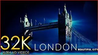 London, UK 32K Video Ultra HD 240 FPS - Capital of England - with Relaxing Awesome Music