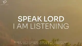 Speak Lord: 3 Hour Prayer & Meditation Music | Christian Piano Worship