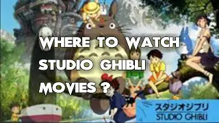 Where To Watch Studio Ghibli Movies? ALL WAYS to DO IT!!