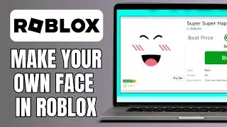 How To Make Your Own Face In Roblox