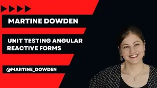 Unit Testing Angular Reactive Forms | Martine Dowden | Angular Tiny Conf  Peret 2022