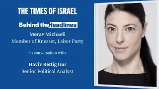 Behind the Headlines: MK Merav Michaeli with ToI senior analyst Haviv Rettig Gur