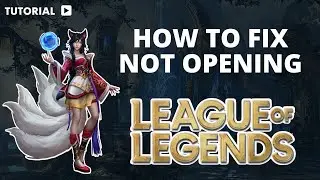 How to fix League of Legends not opening