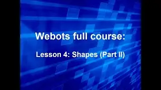 Webots full course Lesson 4: Shapes (Part II)