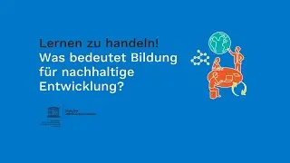 Lernen zu handeln! Was bedeutet Bildung für nachhaltige Entwicklung (BNE)?