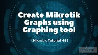 Mikrotik Tutorial 48: How to create Mikrotik router graphs for monitoring