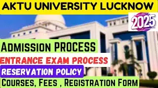 2025 AKTU University Lucknow Admission Process Complete Guide🔥|Entrance,Courses,Fees,Reservation|