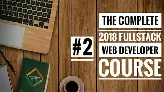 #2 The Complete 2018 Fullstack Web Developer Course