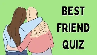 HOW WELL DO YOU KNOW YOUR BESTIE? BFF QUIZ!