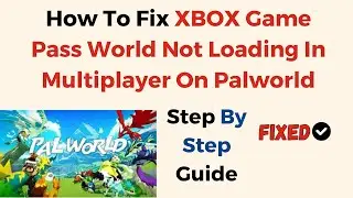 How To Fix XBOX Game Pass World Not Loading In Multiplayer On Palworld