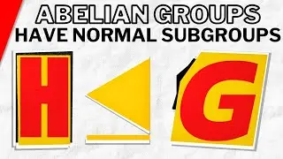 Subgroups of Abelian Groups are Normal | Abstract Algebra Exercises