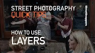 Quick Tip #3 - Using Layers in Street Photography